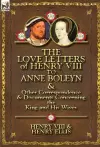 The Love Letters of Henry VIII to Anne Boleyn & Other Correspondence & Documents Concerning the King and His Wives cover