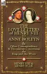 The Love Letters of Henry VIII to Anne Boleyn & Other Correspondence & Documents Concerning the King and His Wives cover
