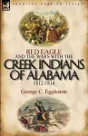 Red Eagle and the Wars with the Creek Indians of Alabama 1812-1814 cover