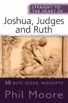 Straight to the Heart of Joshua, Judges and Ruth cover