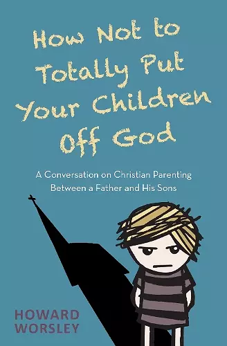 How Not to Totally Put Your Children Off God cover