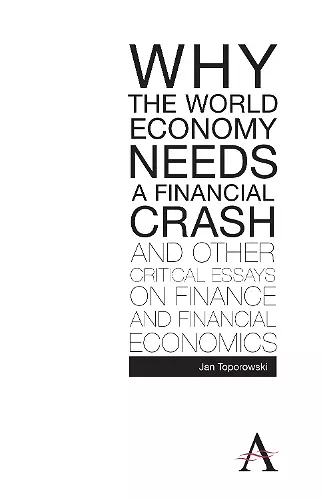 Why the World Economy Needs a Financial Crash and Other Critical Essays on Finance and Financial Economics cover