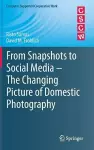 From Snapshots to Social Media - The Changing Picture of Domestic Photography cover