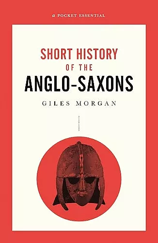 A Pocket Essential Short History of the Anglo-Saxons cover