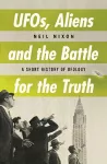 UFOs, Aliens and the Battle for the Truth cover
