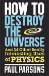 How to Destroy the Universe cover
