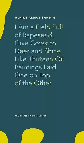 I Am a Field Full of Rapeseed, Give Cover to Deer and Shine Like Thirteen Oil Paintings Laid One on Top of the Other cover