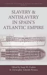 Slavery and Antislavery in Spain's Atlantic Empire cover