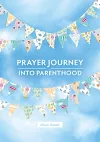 A Prayer Journey into Parenthood cover