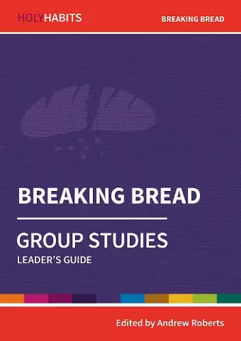 Holy Habits Group Studies: Breaking Bread cover