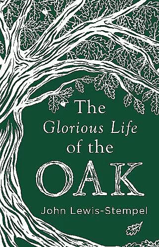 The Glorious Life of the Oak cover