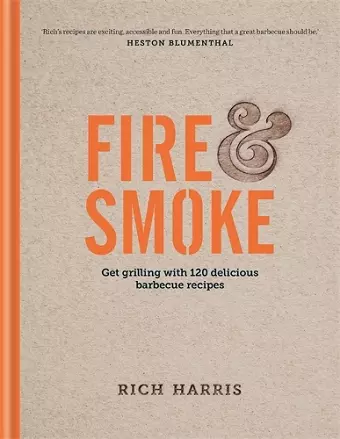 Fire & Smoke: Get Grilling with 120 Delicious Barbecue Recipes cover