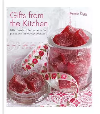 Gifts from the Kitchen: 100 irresistible homemade presents for every occasion cover