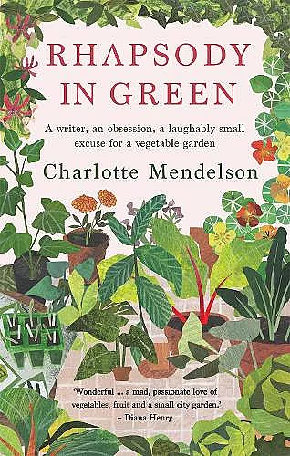 Rhapsody in Green: A Writer, an Obsession, a Laughably Small Excuse for a Vegetable Garden cover