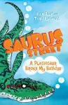 Saurus Street 5: A Plesiosaur Broke My Bathtub cover