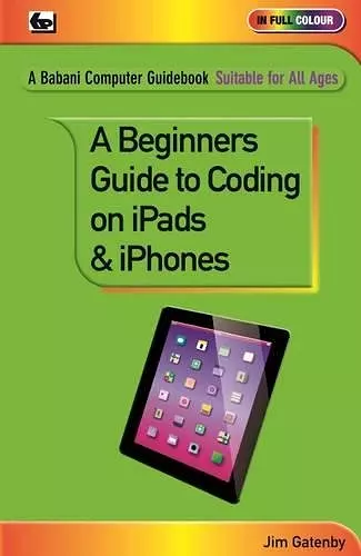 A Beginner's Guide to Coding on iPads and iPhones cover