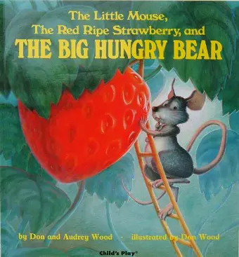 The Little Mouse, the Red Ripe Strawberry and the Big Hungry Bear cover