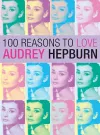 100 Reasons To Love Audrey Hepburn cover