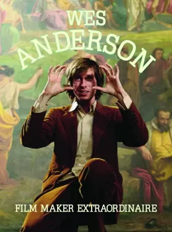 Wes Anderson: Filmaker Extraordinare cover