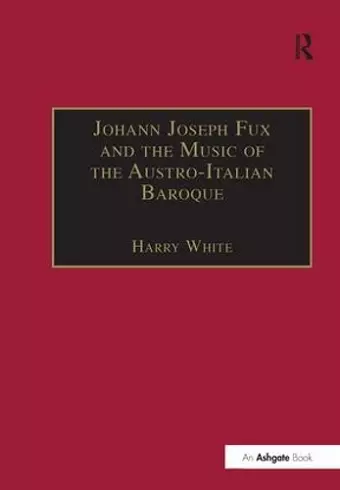 Johann Joseph Fux and the Music of the Austro-Italian Baroque cover