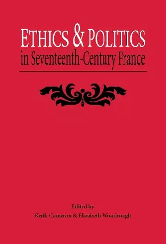 Ethics and Politics in Seventeenth Century France cover