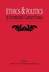 Ethics and Politics in Seventeenth Century France cover