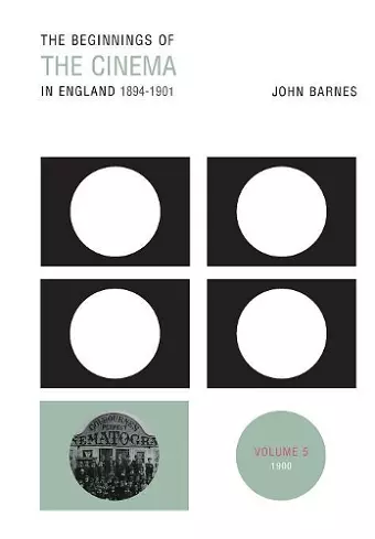 The Beginnings Of The Cinema In England,1894-1901: Volume 5 cover