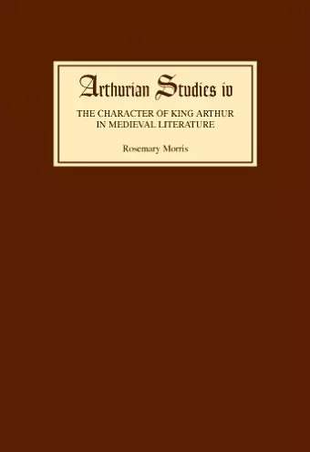 The Character of King Arthur in Medieval Literature cover