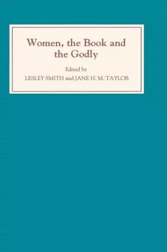 Women, the Book, and the Godly: Selected Proceedings of the St Hilda's Conference, 1993 cover