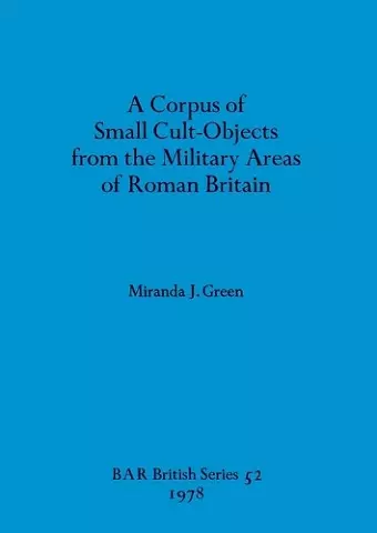 A corpus of small cult-objects from the military area of Roman Britain cover
