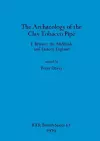 The Archaeology of the Clay Tobacco Pipe cover