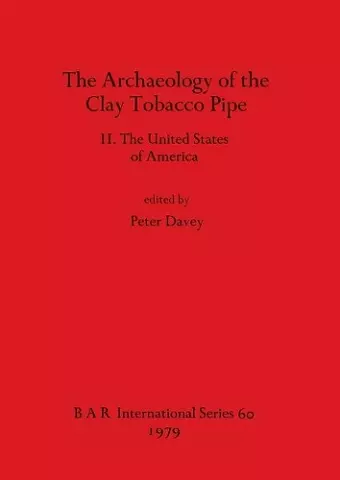 The Archaeology of the Clay Tobacco Pipe cover