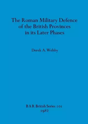 The Roman Military Defence of the British Province in Its Later Phases cover