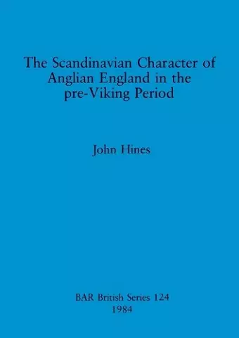 The Scandinavian Character of Anglian England in the Pre-Viking Period cover