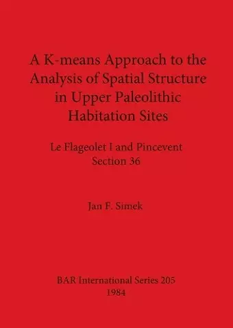 A K-means Approach to the Analysis of Spatial Structure in Upper Palaeolithic Habitation Sites cover