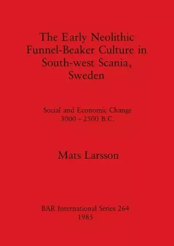 The Early Neolithic Funnel-beaker Culture in South-west Scania cover