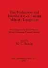 The Production and Distribution of Roman Military Equipment cover