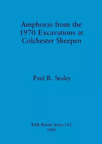 Amphoras from the 1970 Excavations at Colchester Sheepen cover