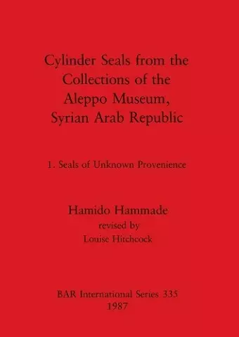 Cylinder Seals from the Collections of the Aleppo Museum, Syrian Arab Republic cover