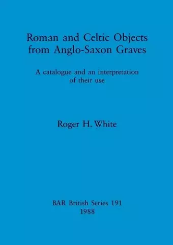 Roman and Celtic Objects from Anglo-Saxon Graves cover