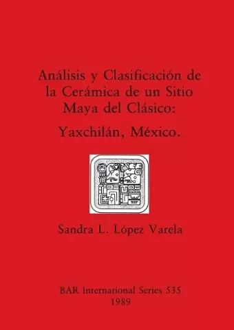 Analisis y Clasificacion de la Ceramico de un Sitio Maya del Clasico cover