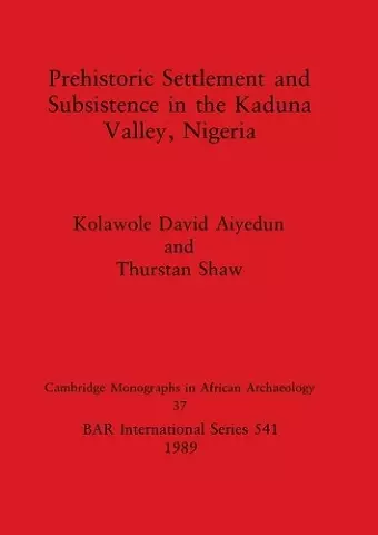 Prehistoric Settlement and Subsistence in the Kadura Valley, Nigeria cover