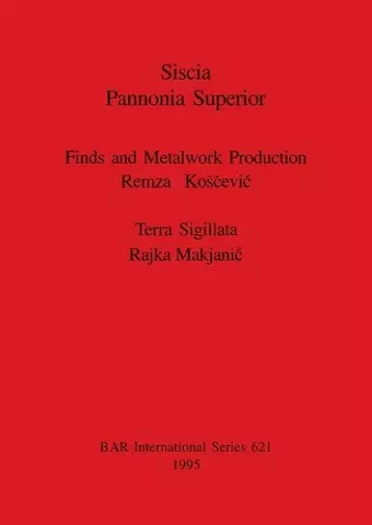 Siscia Pannonia Superior. Finds and Metalwork Production cover