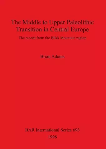 The Middle to Upper Palaeolithic Transition in Central Europe cover