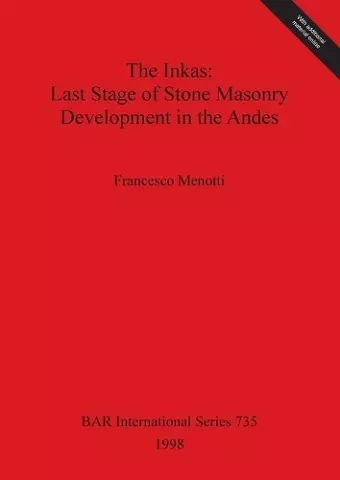 The Inkas: Last Stage of Stone Masonry Development in the Andes cover