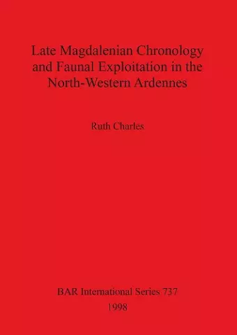 Late Magdalenian Chronology and Faunal Exploitation in the North-Western Ardennes cover