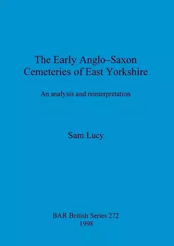 The Early Anglo-Saxon Cemeteries of East Yorkshire cover