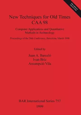 New Techniques for Old Times - CAA 98 - Computer Applications and Quantitative Methods in Archaeology cover