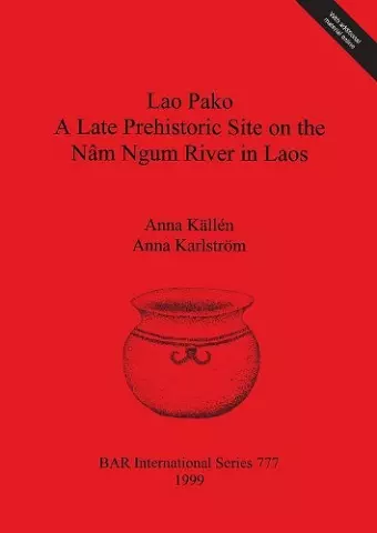 Lao Pako: A Late Prehistoric Site on the Nâm Ngum River in Laos cover