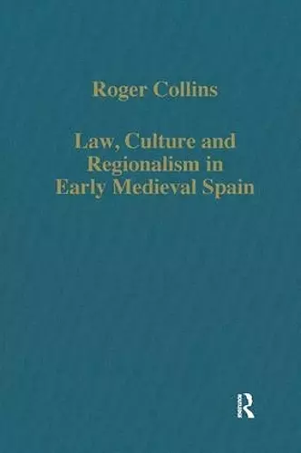 Law, Culture and Regionalism in Early Medieval Spain cover